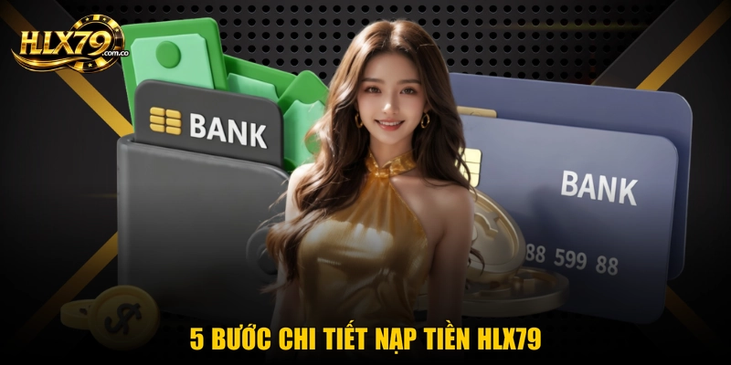 5 bước chi tiết nạp tiền Hlx79 5 bước chi tiết nạp tiền Hlx79