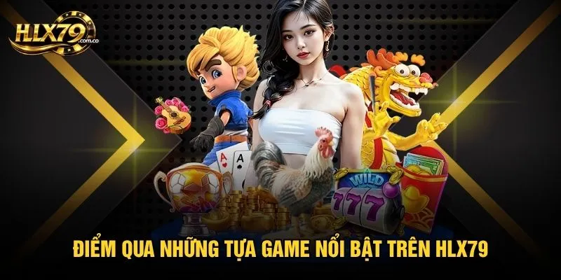 Điểm qua những tựa game nổi bật trên Hlx79