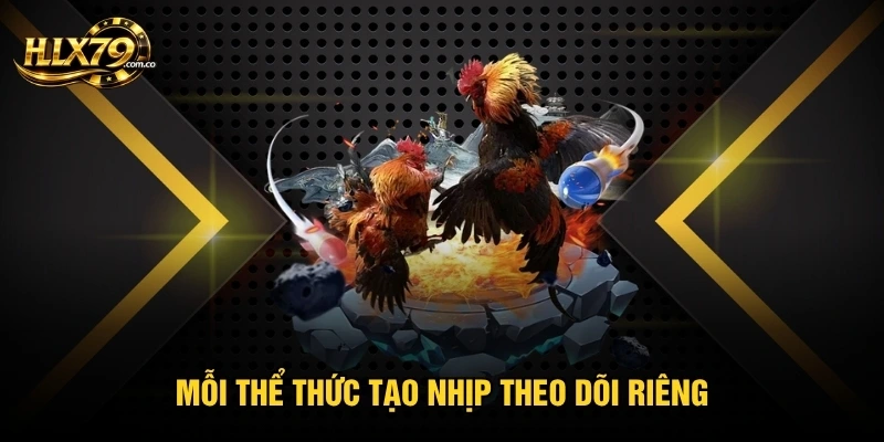 Mỗi thể thức tạo nhịp theo dõi riêng Mỗi thể thức tạo nhịp theo dõi riêng